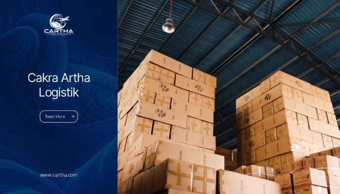 PT. Cakra Artha Logistik – Trusted Freight Forwarder Indonesia